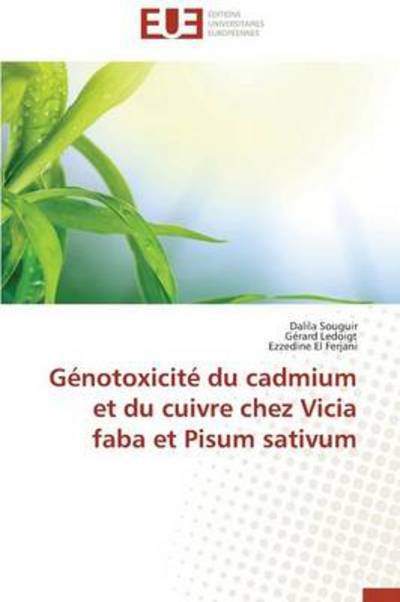 Cover for Ezzedine El Ferjani · Génotoxicité Du Cadmium et Du Cuivre Chez Vicia Faba et Pisum Sativum (Paperback Book) [French edition] (2018)