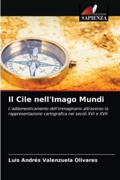Cover for Luis Andres Valenzuela Olivares · Il Cile nell'Imago Mundi (Paperback Book) (2021)
