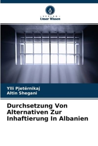 Cover for Ylli Pjeternikaj · Durchsetzung Von Alternativen Zur Inhaftierung In Albanien (Paperback Book) (2021)