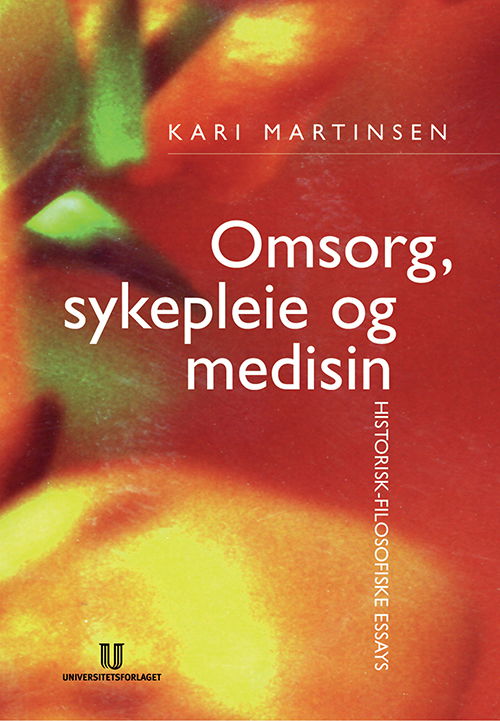 Cover for Kari Martinsen · Omsorg, sykepleie og medisin : historisk-filosofiske essays (Sewn Spine Book) (2003)