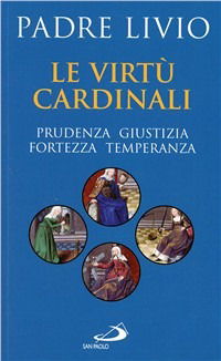 Cover for Livio Fanzaga · Le Virtu Cardinali. Prudenza, Giustizia, Fortezza, Temperanza (Book)