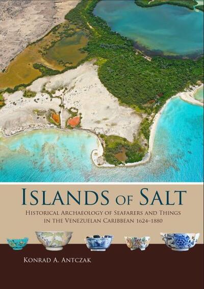 Cover for Konrad A. Antczak · Islands of Salt: Historical Archaeology of Seafarers and Things in the Venezuelan Caribbean, 1624–1880 - Taboui (Hardcover Book) (2020)