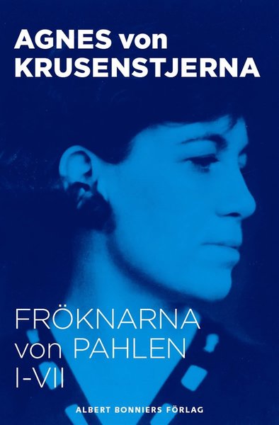 Fröknarna von Pahlen: Fröknarna von Pahlen : samlingsvolym - Agnes von Krusenstjerna - Books - Albert Bonniers Förlag - 9789143517163 - March 7, 2013