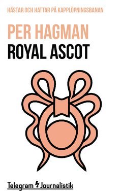 Cover for Per Hagman · Royal Ascot : Hästar och hattar på kapplöpningsbanan (Book) (2015)