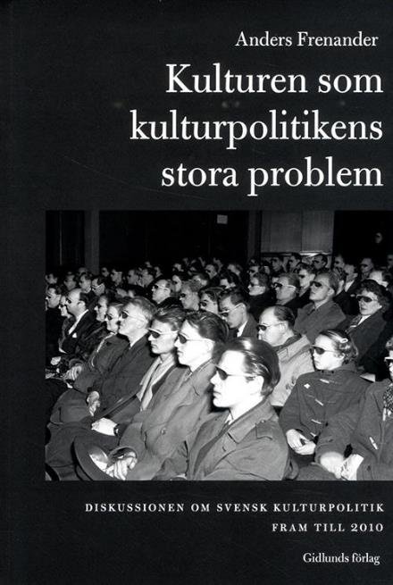 Cover for Frenander Anders · Kulturen som kulturpolitikens stora problem : diskussionen om svensk kultur (Poketbok) (2014)