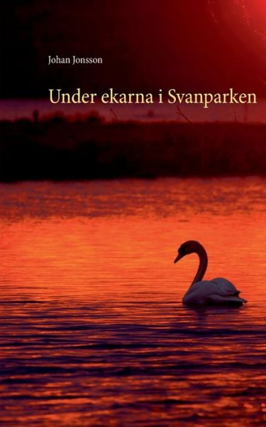 Cover for Johan Jonsson · Under ekarna i Svanparken (Paperback Book) (2020)