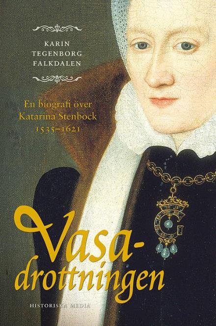 Cover for Tegenborg Falkdalen Karin · Vasadrottningen : en biografi över Katarina Stenbock 1535-1621 (Gebundesens Buch) (2015)