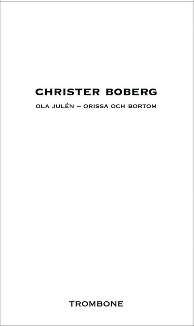 Ola Julén : Orissa och bortom - Christer Boberg - Livres - Trombone - 9789188125163 - 12 mars 2019