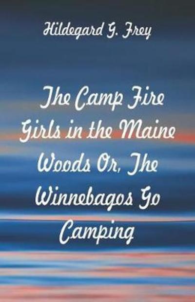 Cover for Hildegard G Frey · The Camp Fire Girls in the Maine Woods (Pocketbok) (2018)