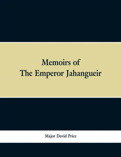 Memoirs of The Emperor Jahangueir - Major David Price - Livros - Alpha Edition - 9789353299163 - 13 de fevereiro de 2019