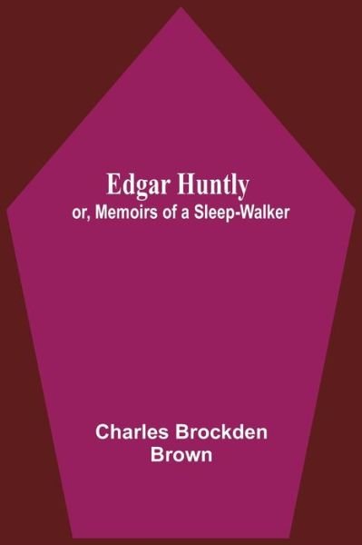 Cover for Charles Brockden Brown · Edgar Huntly; Or, Memoirs Of A Sleep-Walker (Paperback Bog) (2021)