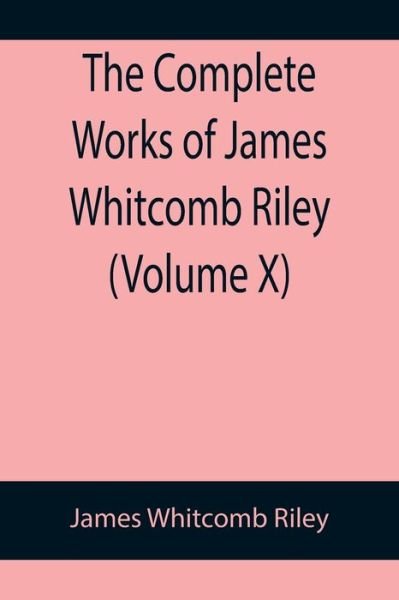 Cover for James Whitcomb Riley · The Complete Works of James Whitcomb Riley (Pocketbok) (2022)