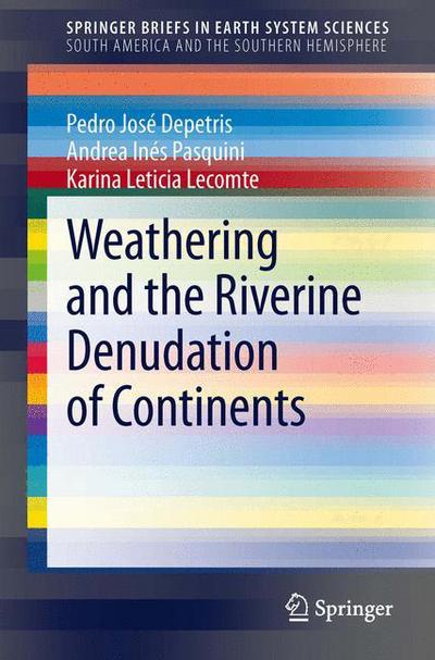 Pedro Jose Depetris · Weathering and the Riverine Denudation of Continents - SpringerBriefs in Earth System Sciences (Pocketbok) [2014 edition] (2013)