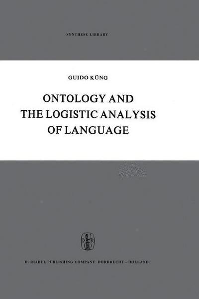 Ontology and the Logistic Analysis of Language: An Enquiry into the Contemporary Views on Universals - Synthese Library - Guido Kung - Books - Springer - 9789401035163 - November 13, 2013
