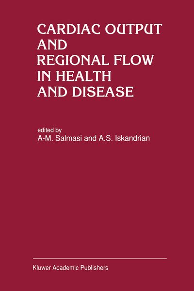 A-m Salmasi · Cardiac Output and Regional Flow in Health and Disease (Paperback Book) [Softcover Reprint of the Original 1st Ed. 1993 edition] (2012)