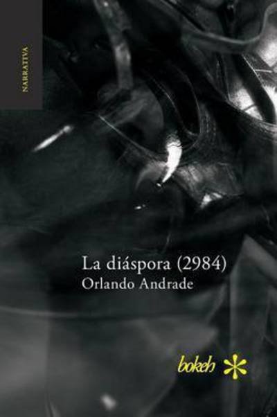 La Diaspora (2984) - Orlando Andrade - Bøker - Bokeh - 9789491515163 - 31. mai 2015