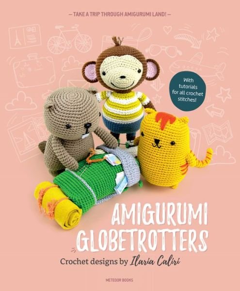 Cover for Ilaria Caliri · Amigurumi Globetrotters: Take a Trip Through Amigurumi Land! (Paperback Bog) (2017)