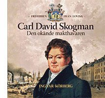 Cover for Ingvar Körberg · Carl David Skogman - den okände makthavaren (Bound Book) (2009)