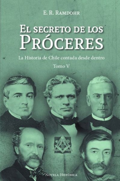 Cover for E R Ramdohr · El Secreto de los Proceres Tomo 5: La Historia de Chile contada desde dentro (Paperback Book) (2021)