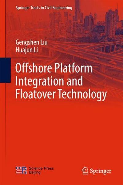 Cover for Gengshen Liu · Offshore Platform Integration and Floatover Technology - Springer Tracts in Civil Engineering (Hardcover Book) [1st ed. 2017 edition] (2017)