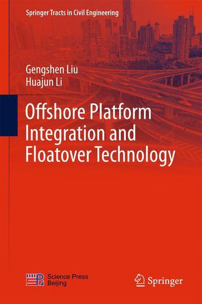 Offshore Platform Integration and Floatover Technology - Springer Tracts in Civil Engineering - Gengshen Liu - Books - Springer Verlag, Singapore - 9789811036163 - June 8, 2017