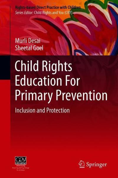 Cover for Murli Desai · Child Rights Education for Inclusion and Protection: Primary Prevention - Rights-based Direct Practice with Children (Hardcover Book) [1st ed. 2018 edition] (2018)