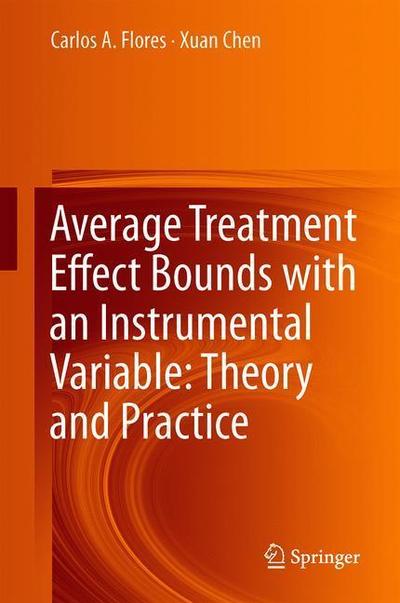 Cover for Flores · Average Treatment Effect Bounds with an Instrumental Variable Theory and Practi (Book) [1st ed. 2018 edition] (2018)