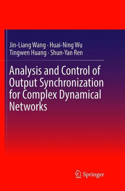 Cover for Jin-Liang Wang · Analysis and Control of Output Synchronization for Complex Dynamical Networks (Paperback Book) [Softcover Reprint of the Original 1st 2019 edition] (2019)