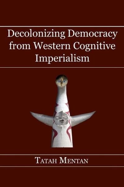 Cover for Tatah Mentan · Decolonizing Democracy from Western Cognitive Imperialism (Paperback Book) (2015)