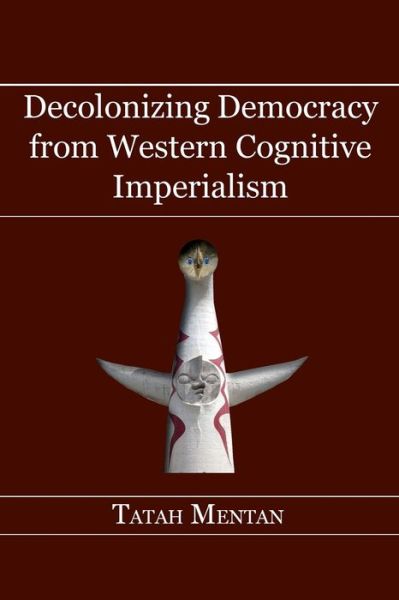 Cover for Tatah Mentan · Decolonizing Democracy from Western Cognitive Imperialism (Paperback Book) (2015)