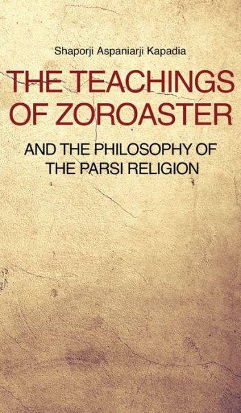 The Teachings of Zoroaster and the philosophy of the Parsi religion - Shaporji Aspaniarji Kapadia - Books - Fv Editions - 9791029908163 - January 23, 2020