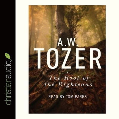 Root of the Righteous - A W Tozer - Muzyka - Christianaudio - 9798200494163 - 29 lutego 2016