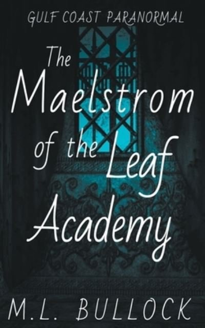 Cover for M L Bullock · The Maelstrom of the Leaf Academy (Pocketbok) (2021)