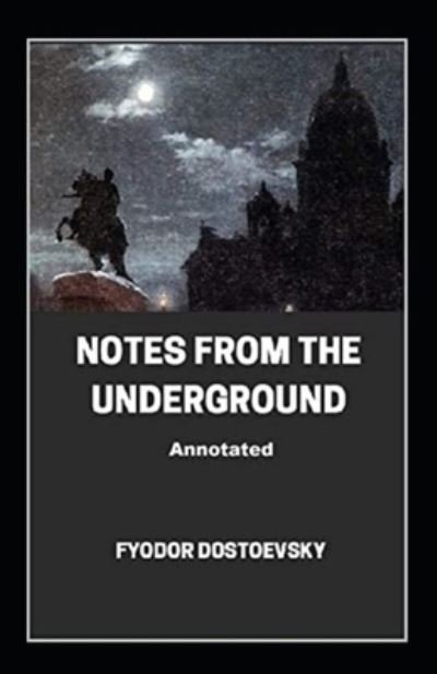 Cover for Fyodor Mikhailovich Dostoyevsky · Notes From The Underground Annotated (Paperback Bog) (2021)