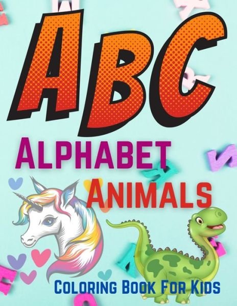 ABC Alphabet Animals Coloring Book For Kids: Fun Coloring Books for Toddlers & Kids Ages 2, 3, 4 & 5 - Activity Book Teaches ABC, Words for Kindergarten & Preschool Prep Success - Trendy Coloring - Libros - Independently Published - 9798508215163 - 22 de mayo de 2021