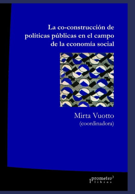 Cover for Mirta Vuotto · La co-construccion de politicas publicas en el campo de la economia social: Un abordaje desde la Red Continental de coproduccion - Historia y Economia (Paperback Book) (2021)