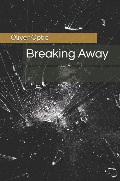Cover for Oliver Optic · Breaking Away (Paperback Bog) (2020)