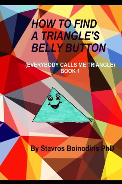 Cover for Stavros Boinodiris PhD · How to Find a Triangle's Belly Button (Paperback Book) (2021)