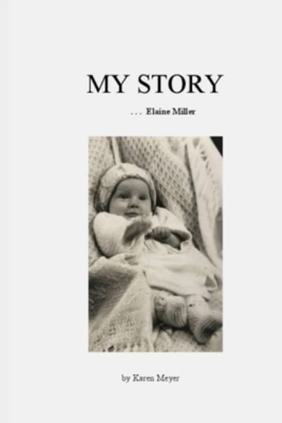 MY STORY . . . Elaine Miller - Karen Meyer - Books - Independently Published - 9798597578163 - January 28, 2021