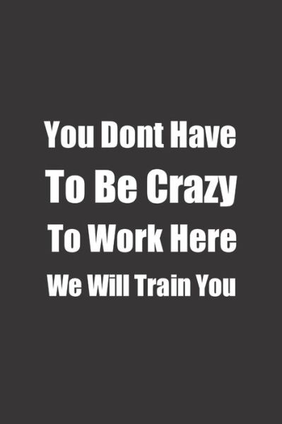 Cover for Boubakar Kadous · You Dont Have To Be Crazy To Work Here We Will Train You (Paperback Book) (2020)