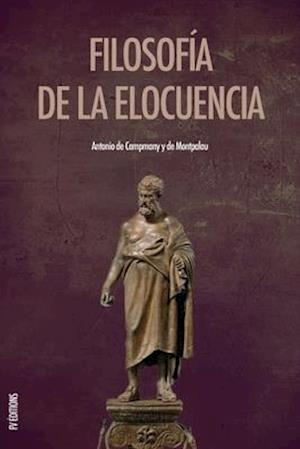 Filosofia de la elocuencia - Antonio de Campmany y de Montpalau - Książki - Independently Published - 9798606733163 - 30 stycznia 2020