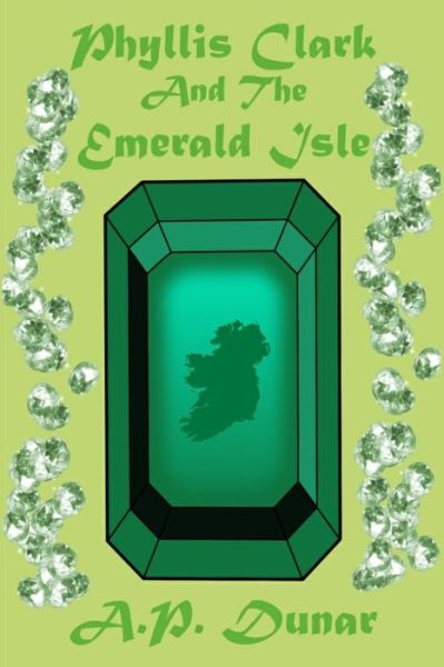 Cover for A P Dunar · Phyllis Clark and the Emerald Isle (Pocketbok) (2020)