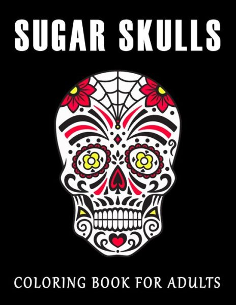 Coloring Book for Adults Sugar Skulls - Nelson a Hart - Books - Independently Published - 9798647761163 - May 22, 2020