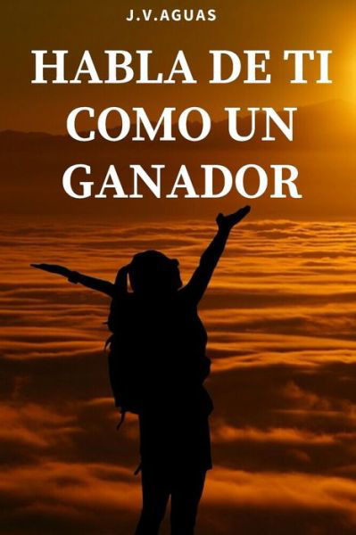 Habla de ti como un ganador - J V Aguas - Livres - Independently Published - 9798655214163 - 18 juin 2020