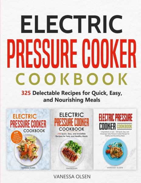 Cover for Olsen Vanessa Olsen · Electric Pressure Cooker Cookbook: 325 Delectable Recipes for Quick, Easy, and Nourishing Meals (Paperback Book) (2020)