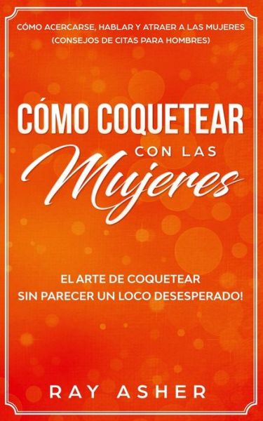 Cover for Ray Asher · Como Coquetear con las Mujeres (Paperback Book) (2020)