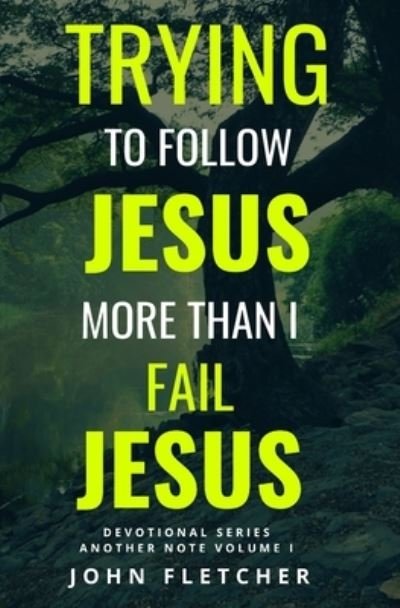 Cover for John Fletcher · Trying to Follow Jesus More Than I Fail Jesus (Taschenbuch) (2020)