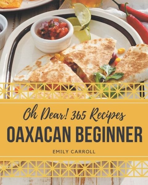 Cover for Emily Carroll · Oh Dear! 365 Oaxacan Beginner Recipes (Paperback Bog) (2020)