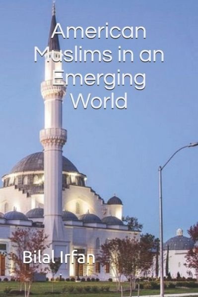 Cover for Bilal Irfan · American Muslims in an Emerging World (Paperback Book) (2020)