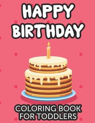 Cover for Those Prints · Happy Birthday Coloring Book For Toddlers (Paperback Book) (2020)